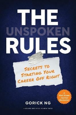 The Unspoken Rules: Secrets to Starting Your Career Off Right - Gorick Ng - cover