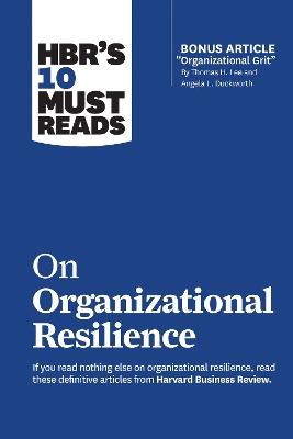 HBR's 10 Must Reads on Organizational Resilience (with bonus article "Organizational Grit" by Thomas H. Lee and Angela L. Duckworth) - Harvard Business Review,Clayton M. Christensen,Angela L. Duckworth - cover