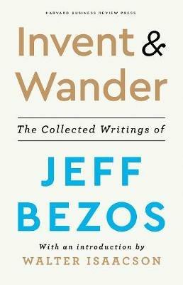 Invent and Wander: The Collected Writings of Jeff Bezos, With an Introduction by Walter Isaacson - cover