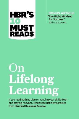 HBR's 10 Must Reads on Lifelong Learning (with bonus article "The Right Mindset for Success" with Carol Dweck) - Harvard Business Review,Carol Dweck,Marcus Buckingham - cover