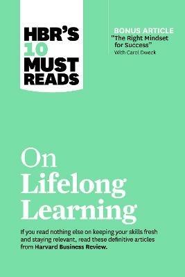 HBR's 10 Must Reads on Lifelong Learning (with bonus article "The Right Mindset for Success" with Carol Dweck) - Harvard Business Review,Carol Dweck,Marcus Buckingham - cover