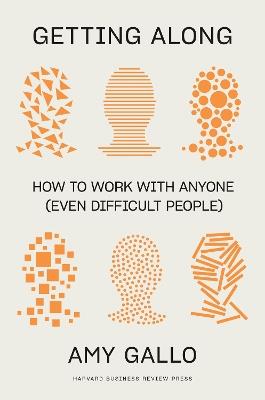 Getting Along: How to Work with Anyone (Even Difficult People) - Amy Gallo - cover