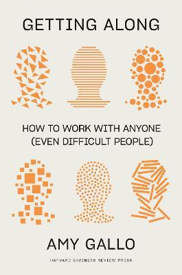 Getting Along: How to Work with Anyone (Even Difficult People) - Amy Gallo - cover