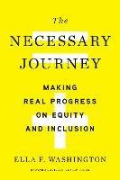 The Necessary Journey: Making Real Progress on Equity and Inclusion - Ella F. Washington - cover