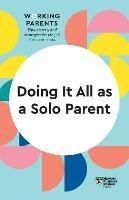 Doing It All as a Solo Parent (HBR Working Parents Series) - Harvard Business Review,Daisy Dowling,Brigid Schulte - cover