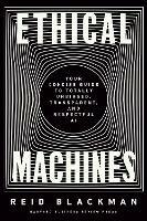 Ethical Machines: Your Concise Guide to Totally Unbiased, Transparent, and Respectful AI - Reid Blackman - cover
