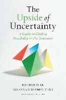 The Upside of Uncertainty: A Guide to Finding Possibility in the Unknown - Nathan Furr - cover