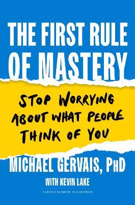 The First Rule of Mastery: Stop Worrying about What People Think of You - Michael Gervais - cover