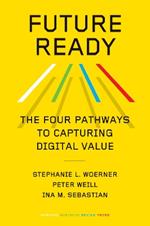 Future Ready: The Four Pathways to Capturing Digital Value