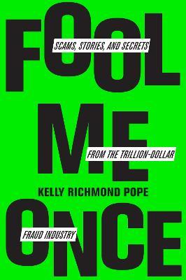 Fool Me Once: Scams, Stories, and Secrets from the Trillion-Dollar Fraud Industry - Kelly Richmond Pope - cover