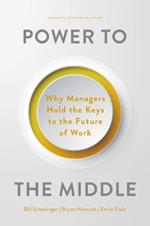 Power to the Middle: Why Managers Hold the Keys to the Future of Work