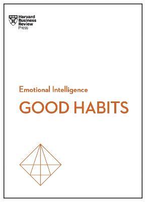 Good Habits (HBR Emotional Intelligence Series) - Harvard Business Review,James Clear,Rasmus Hougaard - cover