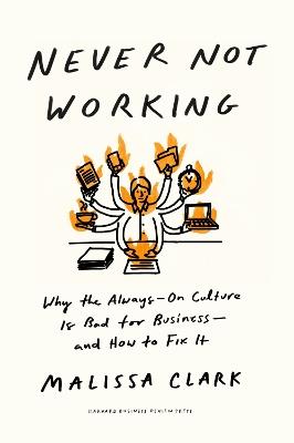 Never Not Working: Why the Always-On Culture Is Bad for Business - and How to Fix It - Malissa Clark - cover
