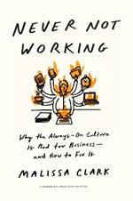 Never Not Working: Why the Always-On Culture Is Bad for Business — and How to Fix It