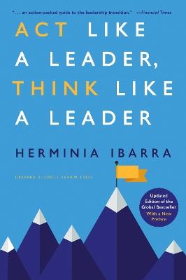Act Like a Leader, Think Like a Leader: Updated Edition - Herminia Ibarra - cover