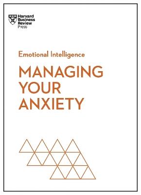 Managing Your Anxiety (HBR Emotional Intelligence Series) - Harvard Business Review,Alice Boyes,Judson Brewer - cover