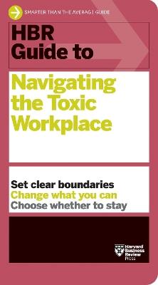 HBR Guide to Navigating the Toxic Workplace - Harvard Business Review - cover
