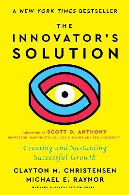 The Innovator's Solution: Creating and Sustaining Successful Growth - Clayton M. Christensen,Michael E. Raynor - cover