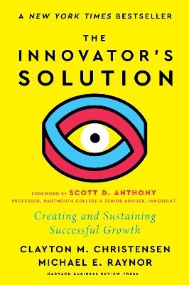 The Innovator's Solution: Creating and Sustaining Successful Growth - Clayton M. Christensen,Michael E. Raynor - cover