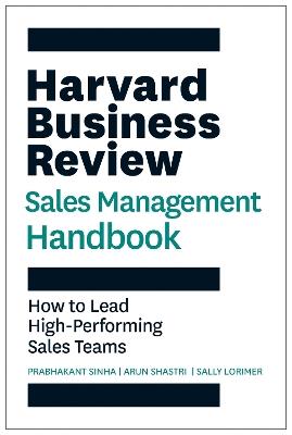 Harvard Business Review Sales Management Handbook: How to Lead High-Performing Sales Teams - Prabhakant Sinha,Arun Shastri,Sally E. Lorimer - cover