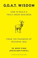GOAT Wisdom: How to Build a Truly Good Business--From the Founders of Beekman 1802