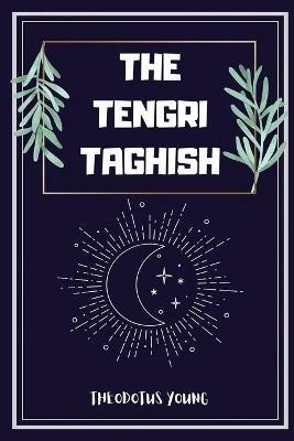 The Tengri Taghish - Theodotus Young - cover