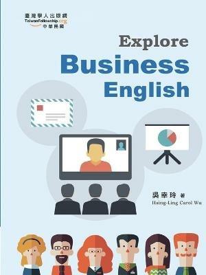 Explore Business English - Hsing-Ling Carol Wu,??? - cover