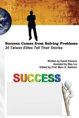 Success Comes from Solving Problems: 20 Taiwan Elites Tell Their Stories (English Edition) - David Hanson Liu,??? - cover