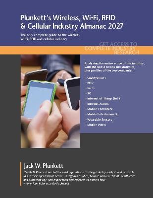 Plunkett's Wireless, Wi-Fi, RFID & Cellular Industry Almanac 2027: Wireless, Wi-Fi, RFID & Cellular Industry Market Research, Statistics, Trends and Leading Companies - Plunkett Research, Ltd. - cover