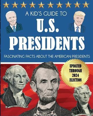 A Kid's Guide to U.S. Presidents: Fascinating Facts About the American Presidents - Dylanna Press - cover