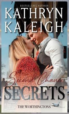 Second Chance Secrets: Sexy Second Chance Billionaires - Kathryn Kaleigh - cover