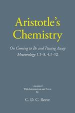 Aristotle's Chemistry: On Coming to Be and Passing Away Meteorology 1.1–3, 4.1–12