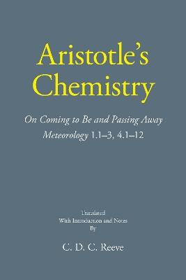 Aristotle's Chemistry: On Coming to Be and Passing Away Meteorology 1.1–3, 4.1–12 - Aristotle,C. D. C. Reeve - cover