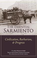The Essential Sarmiento: Civilization, Barbarism, and Progress: