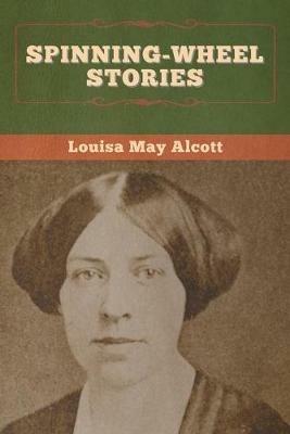 Spinning-Wheel Stories - Louisa May Alcott - cover