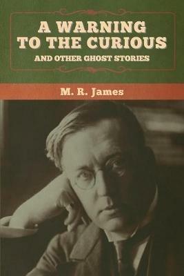 A warning to the curious and other ghost stories - M R James - cover