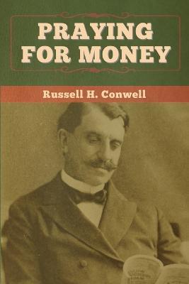 Praying for Money - Russell H Conwell - cover