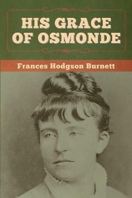 His Grace of Osmonde - Frances Hodgson Burnett - cover