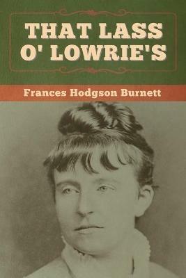 That Lass O' Lowrie's - Frances Hodgson Burnett - cover