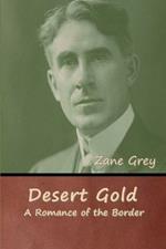 Desert Gold: A Romance of the Border
