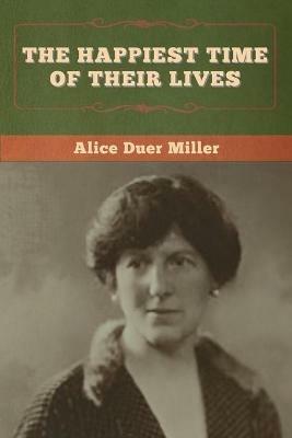 The Happiest Time of Their Lives - Alice Duer Miller - cover