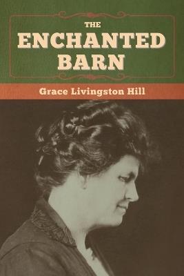 The Enchanted Barn - Grace Livingston Hill - cover