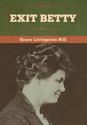 Exit Betty - Grace Livingston Hill - cover