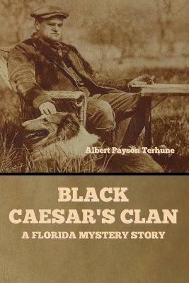 Black Caesar's Clan: A Florida Mystery Story - Albert Payson Terhune - cover
