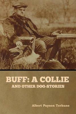Buff: A Collie, and Other Dog-Stories - Albert Payson Terhune - cover