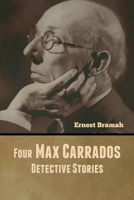 Four Max Carrados Detective Stories - Ernest Bramah - cover