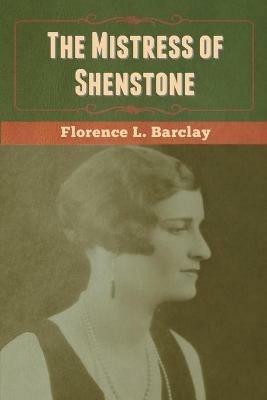 The Mistress of Shenstone - Florence L Barclay - cover