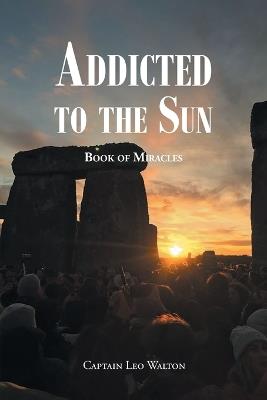 Addicted to the Sun: Book of Miracles - Captain Leo Walton - cover