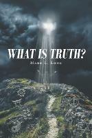 What Is Truth? - Mark L Long - cover