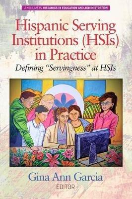 Hispanic Serving Institutions (HSIs) in Practice: Defining ""Servingness"" at HSIs - cover